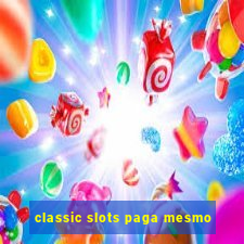 classic slots paga mesmo